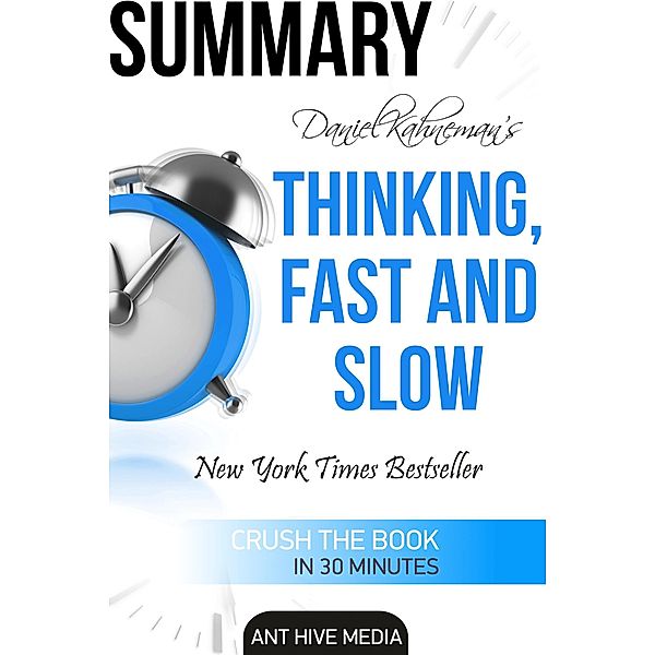 Daniel Kahneman's Thinking, Fast and Slow Summary, AntHiveMedia