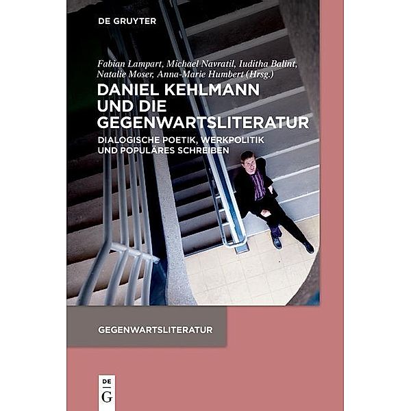 Daniel Kehlmann und die Gegenwartsliteratur / Gegenwartsliteratur (De Gruyter)