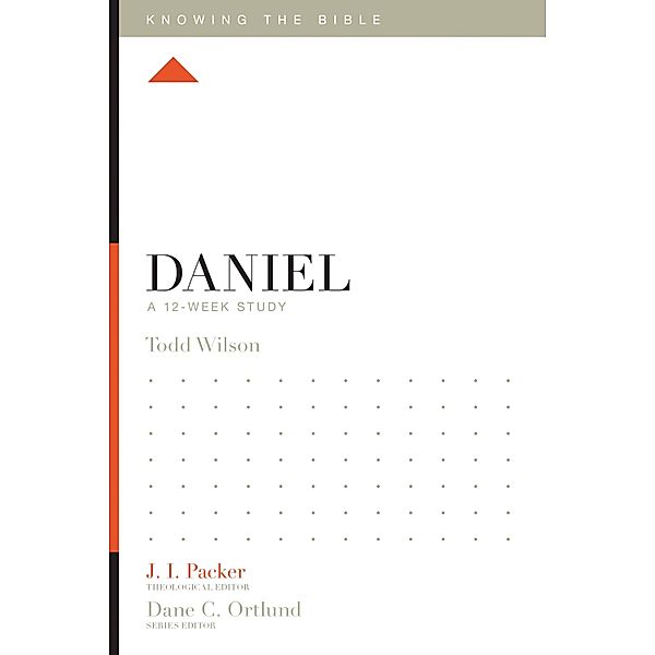 Daniel / Knowing the Bible, Todd Wilson