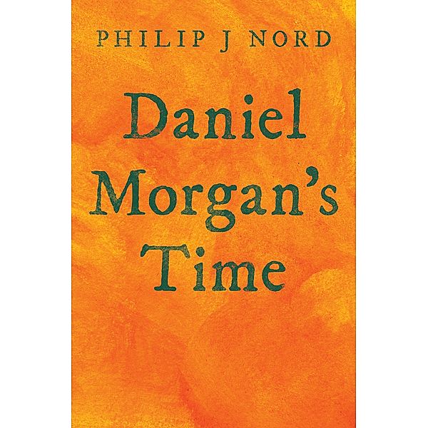 Daniel Morgan's Time, Philip J Nord