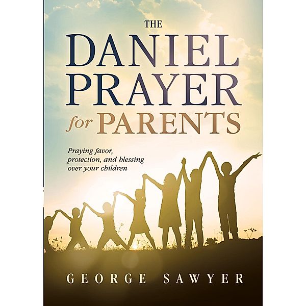 Daniel Prayer for Parents, George Sawyer