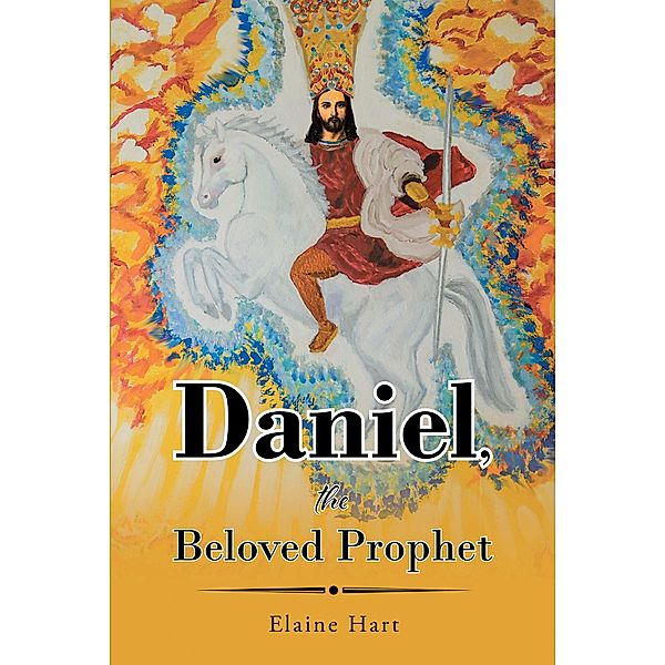 Daniel, the Beloved Prophet, Elaine Hart