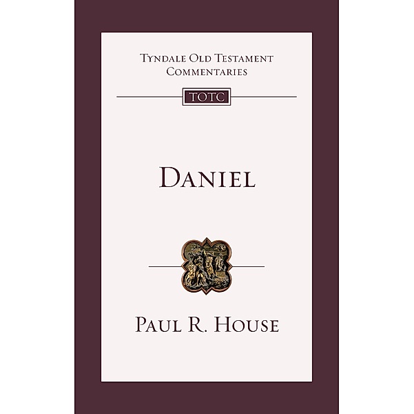 Daniel / Tyndale Old Testament Commentary, Paul R. House