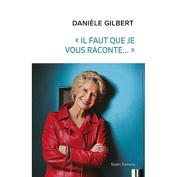 Danièle Gilbert : «Il faut que je vous raconte...» / Culture, Danièle Gilbert