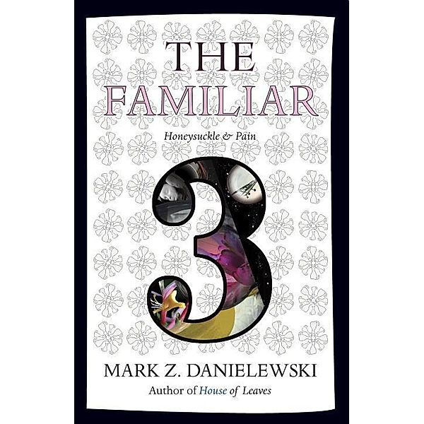Danielewski, M: Familiar 3: Honeysuckle & Pain, Mark Z. Danielewski