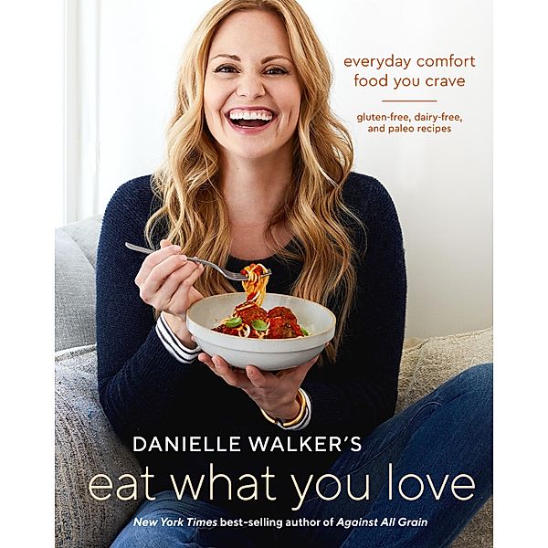 Danielle Walker's Eat What You Love, Danielle Walker