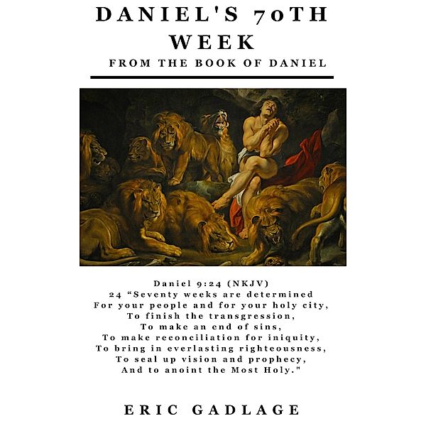 Daniel's 70th Week: From the Book of Daniel, Eric Gadlage