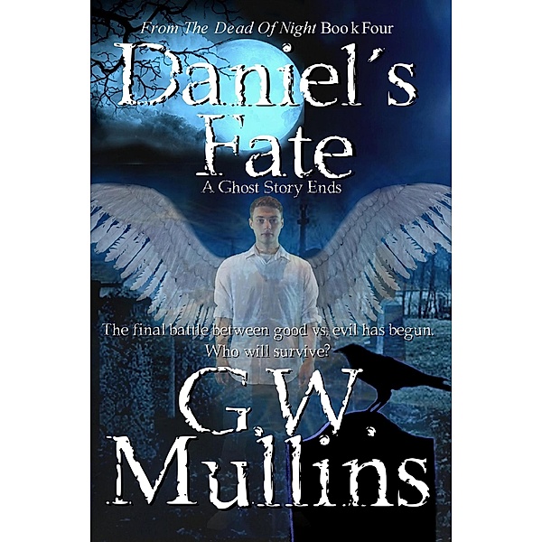 Daniel's Fate A Ghost Story Ends (From The Dead Of Night, #4) / From The Dead Of Night, G. W. Mullins