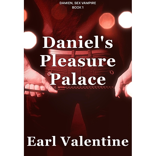 Daniel's Pleasure Palace (Damien, Sex Vampire, #1) / Damien, Sex Vampire, Earl Valentine