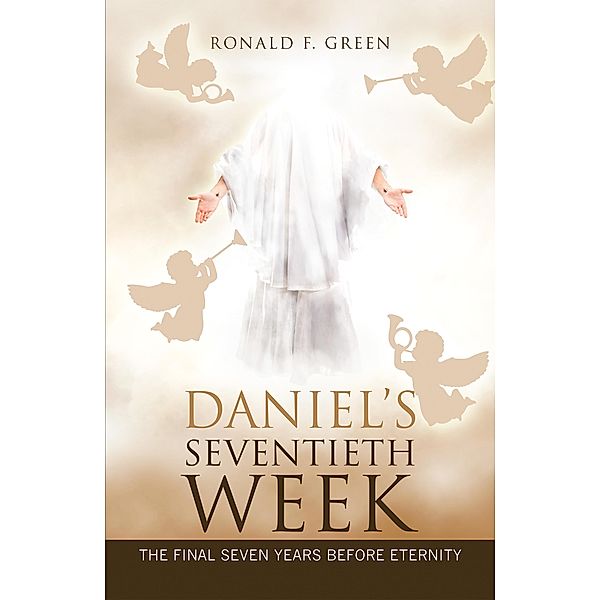 Daniel'S Seventieth Week, Ronald F. Green