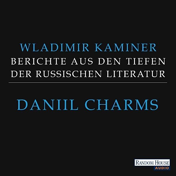Daniil Charms - Berichte aus den Tiefen der russischen Literatur, Wladimir Kaminer