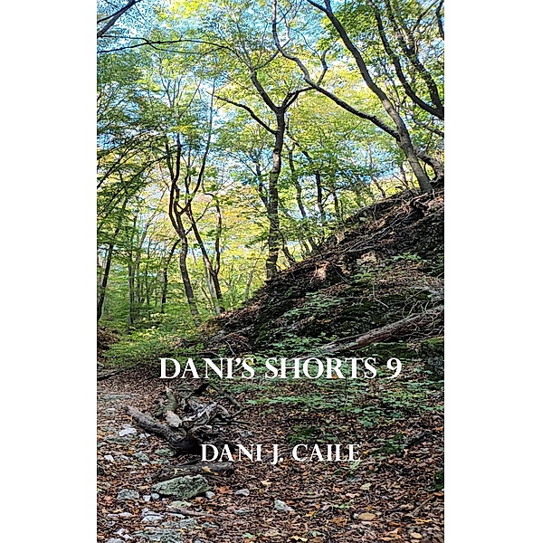 Dani's Shorts 9 (Dani J Caile's Universe, #1) / Dani J Caile's Universe, Dani J Caile