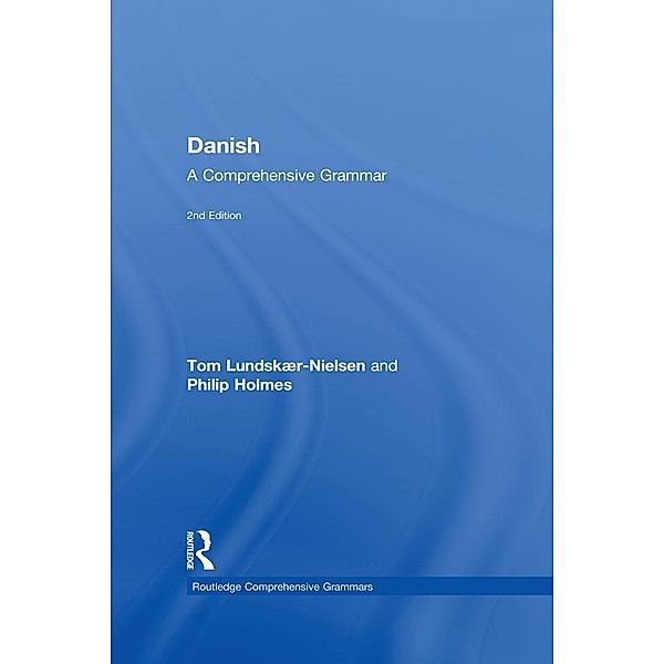 Danish: A Comprehensive Grammar / Routledge Comprehensive Grammars, Tom Lundskaer-Nielsen, Philip Holmes