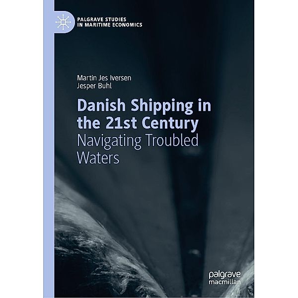 Danish Shipping in the 21st Century / Palgrave Studies in Maritime Economics, Martin Jes Iversen, Jesper Buhl