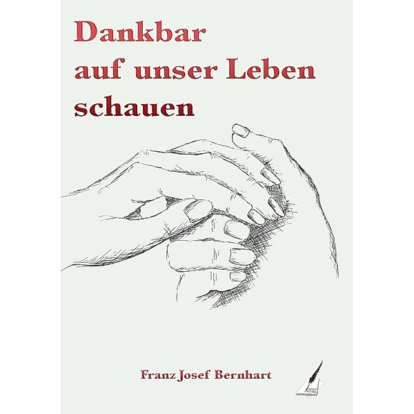 Dankbar auf unser Leben schauen, Bernhart Franz Josef