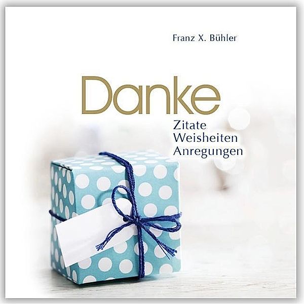 Danke, Franz X Bühler