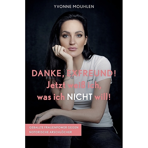 DANKE, EXFREUND! Jetzt weiß ich, was ich NICHT will!, Yvonne Mouhlen