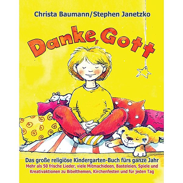 Danke, Gott - Das große religiöse Kindergarten-Buch fürs ganze Jahr, Christa Baumann, Stephen Janetzko