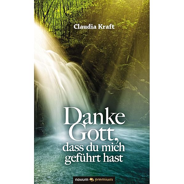 Danke Gott, dass du mich geführt hast, Claudia Kraft