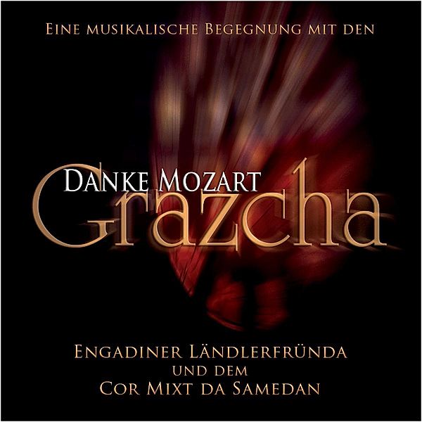 Danke Mozart - Grazcha, Engadiner Ländlerfründa & dem Chor Mixt Da Samedan