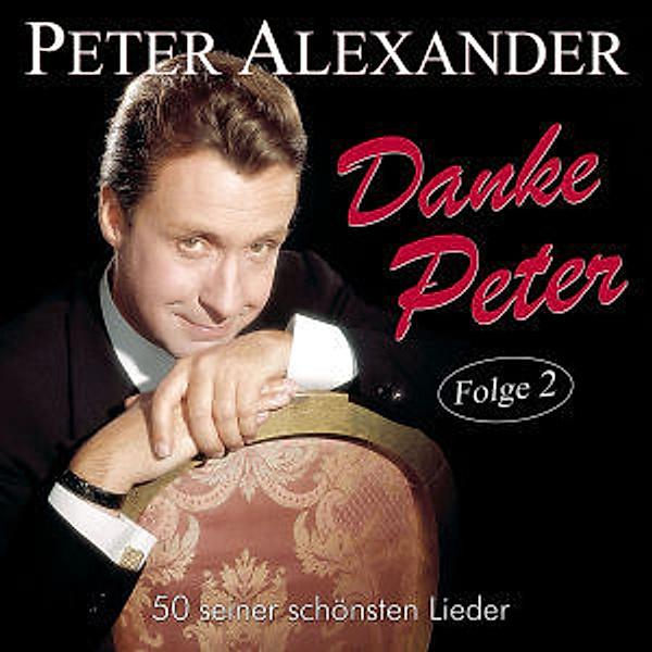 Danke Peter - Folge 2 - 50 Seiner Schönsten Lieder, Peter Alexander