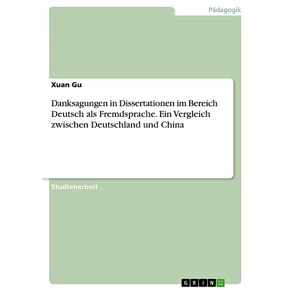 Danksagungen in Dissertationen im Bereich Deutsch als Fremdsprache. Ein Vergleich zwischen Deutschland und China, Xuan Gu