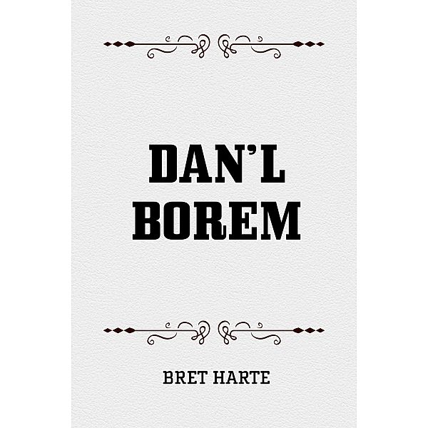 Dan'l Borem, Bret Harte