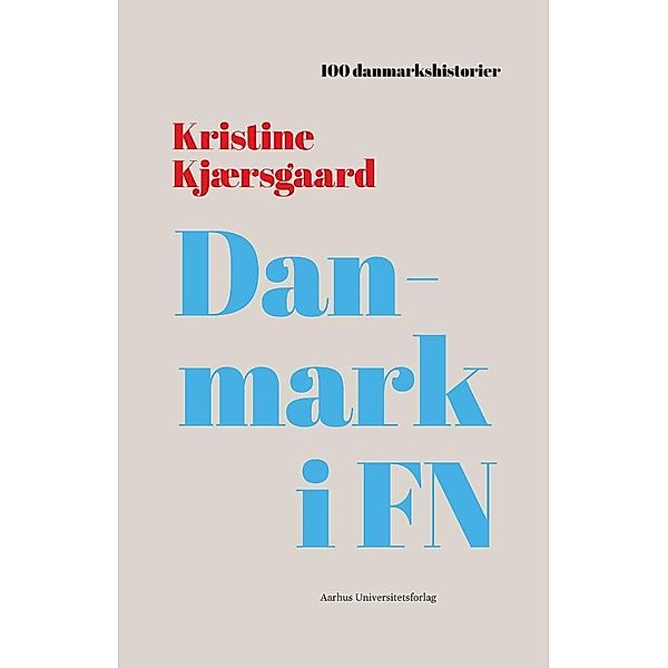 Danmark i FN / 100 danmarkshistorier Bd.11, Kristine Kjærsgaard