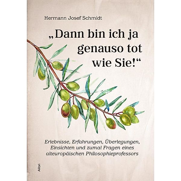 Dann bin ich ja genauso tot wie Sie!, Hermann Josef Schmidt