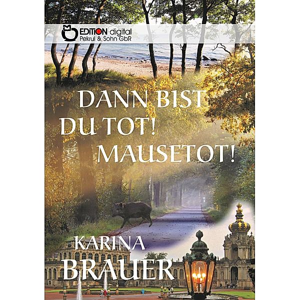 Dann bist du tot! Mausetot!, Karina Brauer