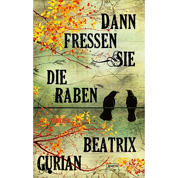 Dann fressen sie die Raben / X-Thriller Bd.2, Beatrix Gurian