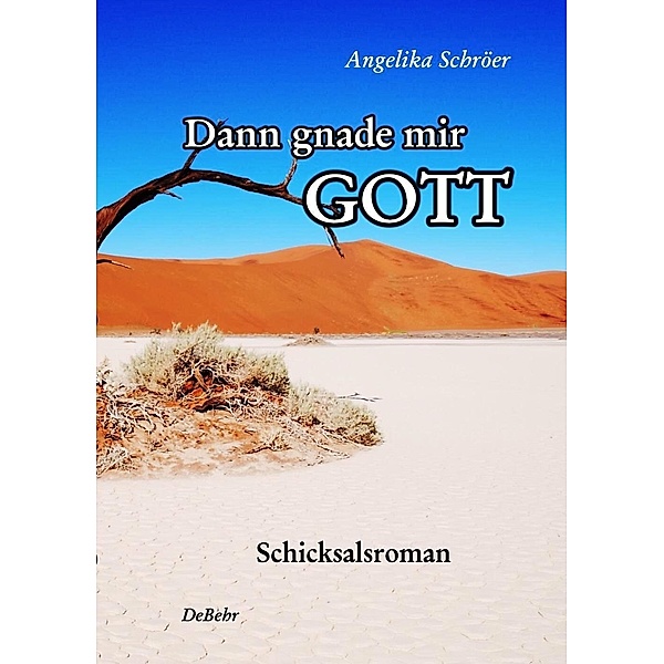 Dann gnade mir Gott - Schicksalsroman, Angelika Schröer