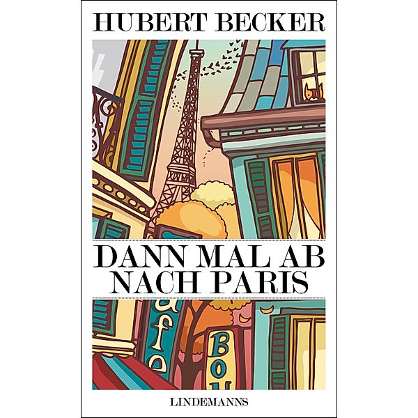 Dann mal ab nach Paris / Lindemanns Bd.375, Hubert Becker