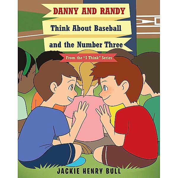 Danny and Randy Think About Baseball and the Number Three / Newman Springs Publishing, Inc., Jackie Henry Bull