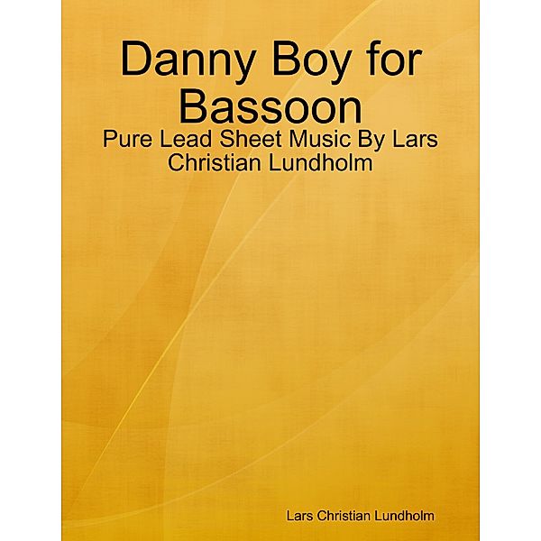 Danny Boy for Bassoon - Pure Lead Sheet Music By Lars Christian Lundholm, Lars Christian Lundholm