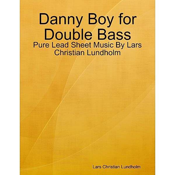 Danny Boy for Double Bass - Pure Lead Sheet Music By Lars Christian Lundholm, Lars Christian Lundholm