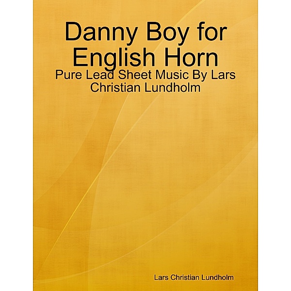 Danny Boy for English Horn - Pure Lead Sheet Music By Lars Christian Lundholm, Lars Christian Lundholm