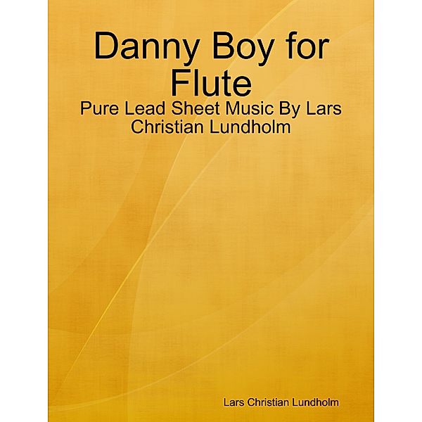 Danny Boy for Flute - Pure Lead Sheet Music By Lars Christian Lundholm, Lars Christian Lundholm