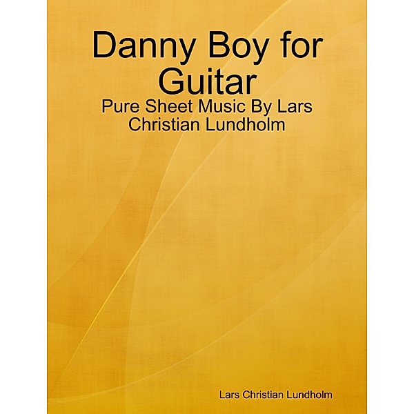 Danny Boy for Guitar - Pure Sheet Music By Lars Christian Lundholm, Lars Christian Lundholm