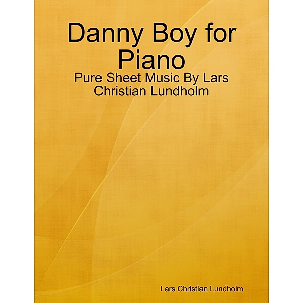 Danny Boy for Piano - Pure Sheet Music By Lars Christian Lundholm, Lars Christian Lundholm
