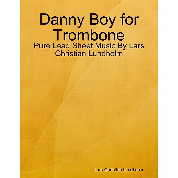 Danny Boy for Trombone - Pure Lead Sheet Music By Lars Christian Lundholm, Lars Christian Lundholm