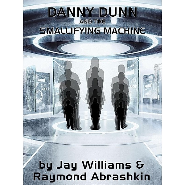 Danny Dunn and the Smallifying Machine / Wildside Press, Raymond Abrashkin