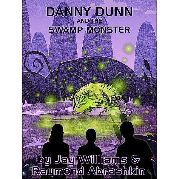 Danny Dunn and the Swamp Monster / Wildside Press, Raymond Abrashkin, Jay Williams