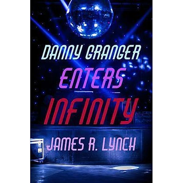 Danny Granger Enters Infinity / Archer Publishing, James R. Lynch