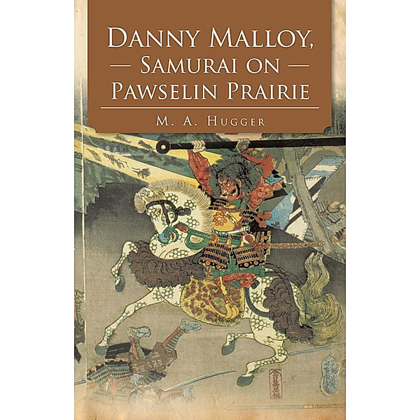 Danny Malloy, Samurai on Pawselin Prairie, M. A. Hugger