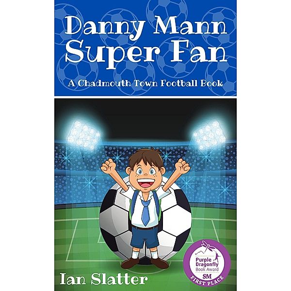 Danny Mann Super Fan (Chadmouth Town, #1) / Chadmouth Town, Ian Slatter