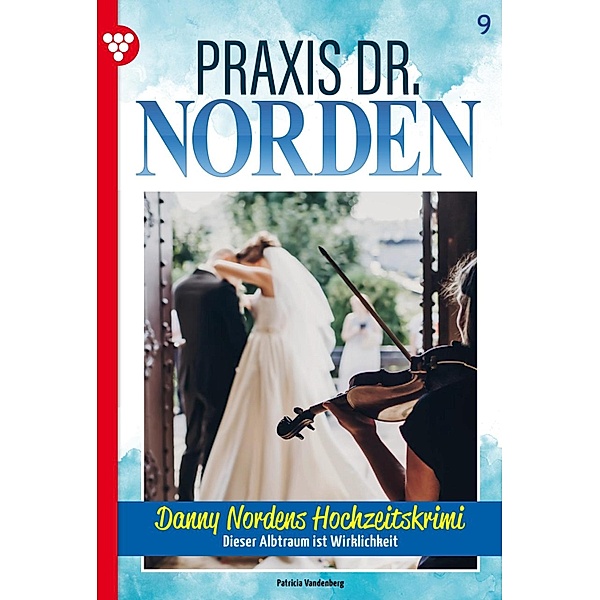 Danny Nordens Hochzeitskrimi / Praxis Dr. Norden Bd.9, Patricia Vandenberg