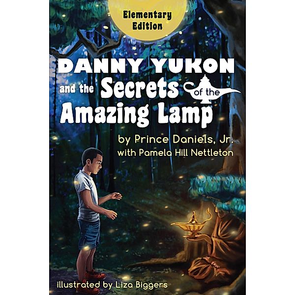 Danny Yukon and the Secrets of the Amazing Lamp: Elementary Edition, Jr. and Pamela Hill Nettleton Prince Daniels