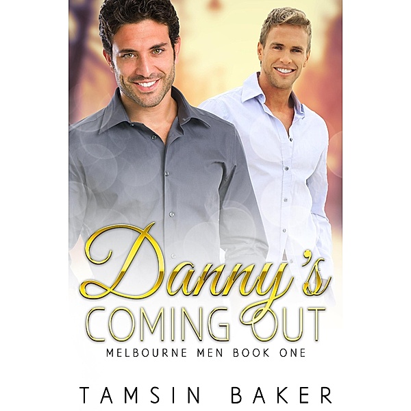 Danny's Coming Out (Melbourne Men Gay Romance, #1) / Melbourne Men Gay Romance, Tamsin Baker
