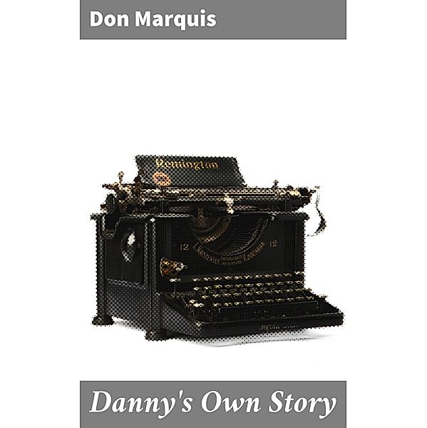 Danny's Own Story, Don Marquis